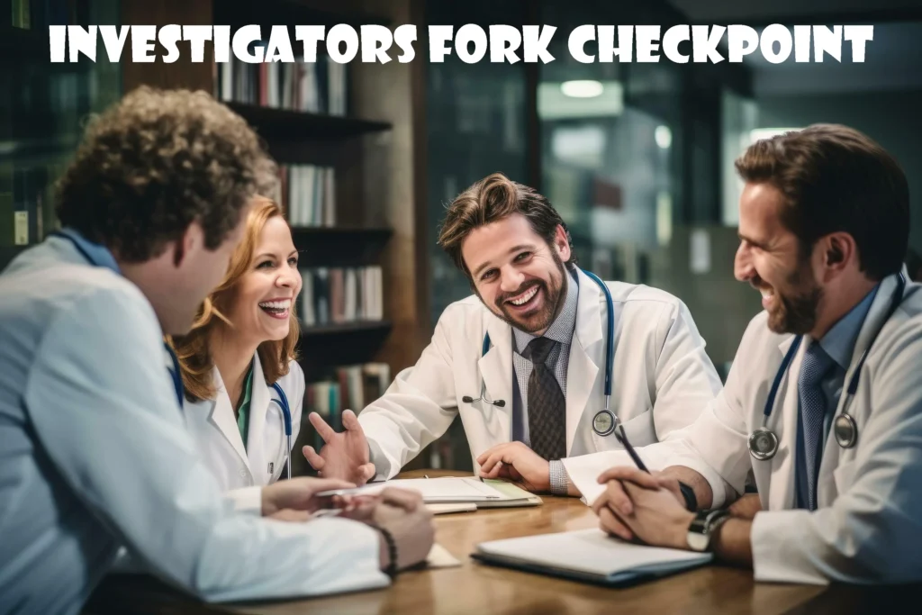 Investigators Fork Checkpoint